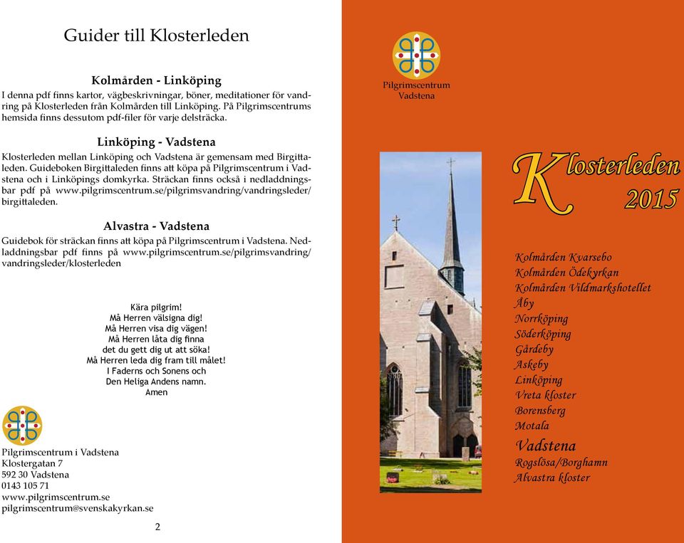 Guideboken Birgittaleden finns att köpa på Pilgrimscentrum i Vadstena och i Linköpings domkyrka. Sträckan finns också i nedladdningsbar pdf på www.pilgrimscentrum.