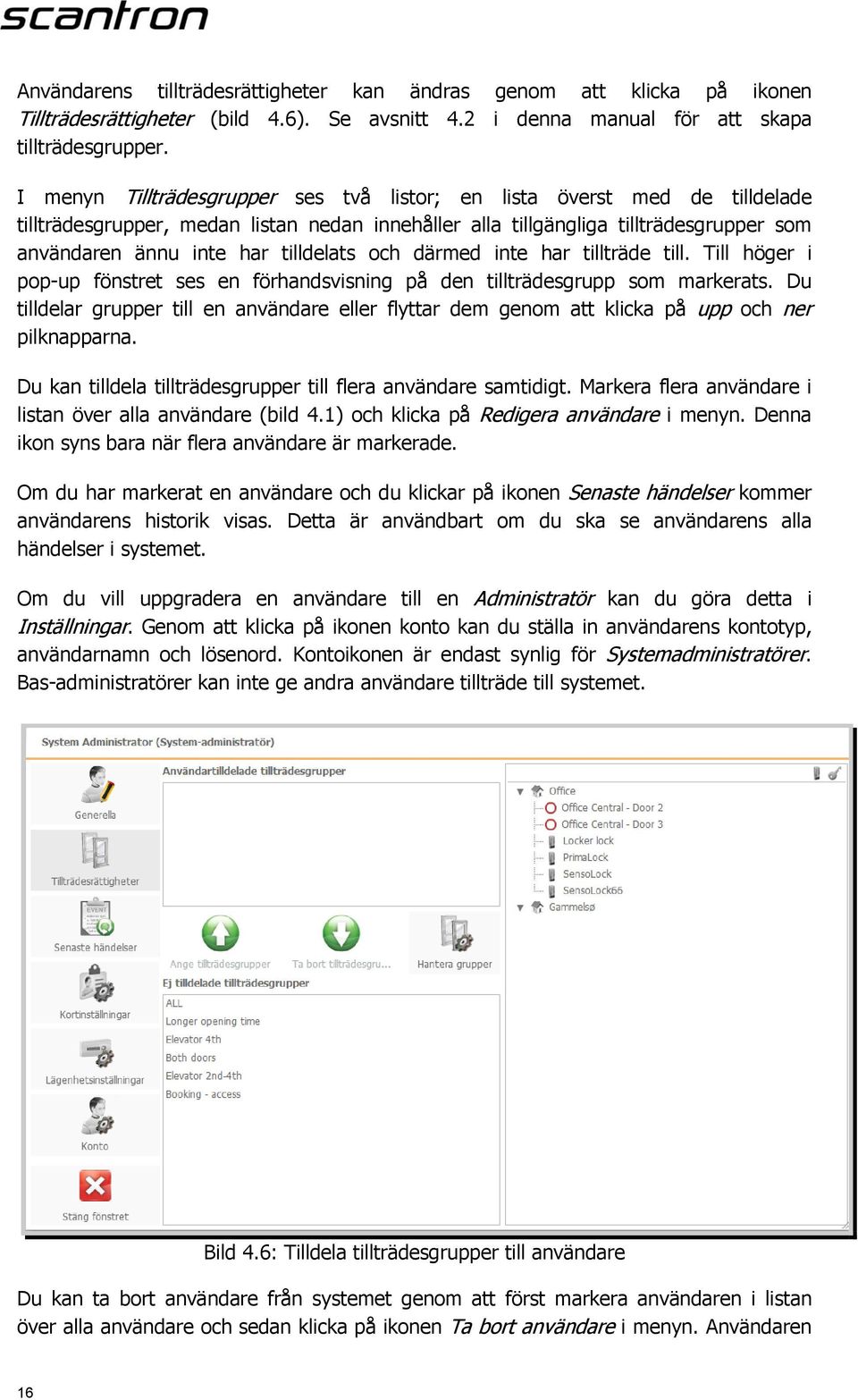tilldelats och därmed inte har tillträde till. Till höger i pop-up fönstret ses en förhandsvisning på den tillträdesgrupp som markerats.