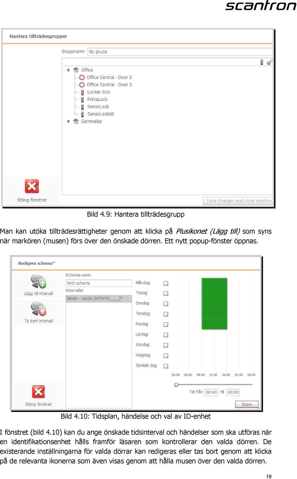 önskade dörren. Ett nytt popup-fönster öppnas. 10: Tidsplan, händelse och val av ID-enhet I fönstret (bild 4.