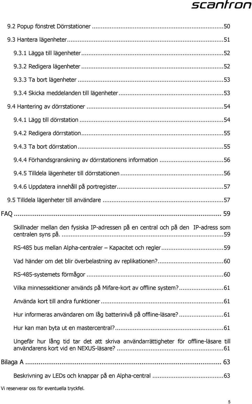 .. 56 9.4.5 Tilldela lägenheter till dörrstationen... 56 9.4.6 Uppdatera innehåll på portregister... 57 9.5 Tilldela lägenheter till användare... 57 FAQ.