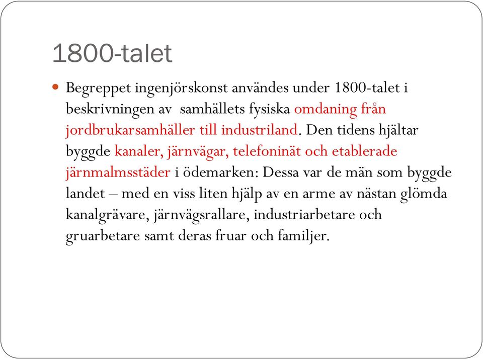 Den tidens hjältar byggde kanaler, järnvägar, telefoninät och etablerade järnmalmsstäder i ödemarken: Dessa
