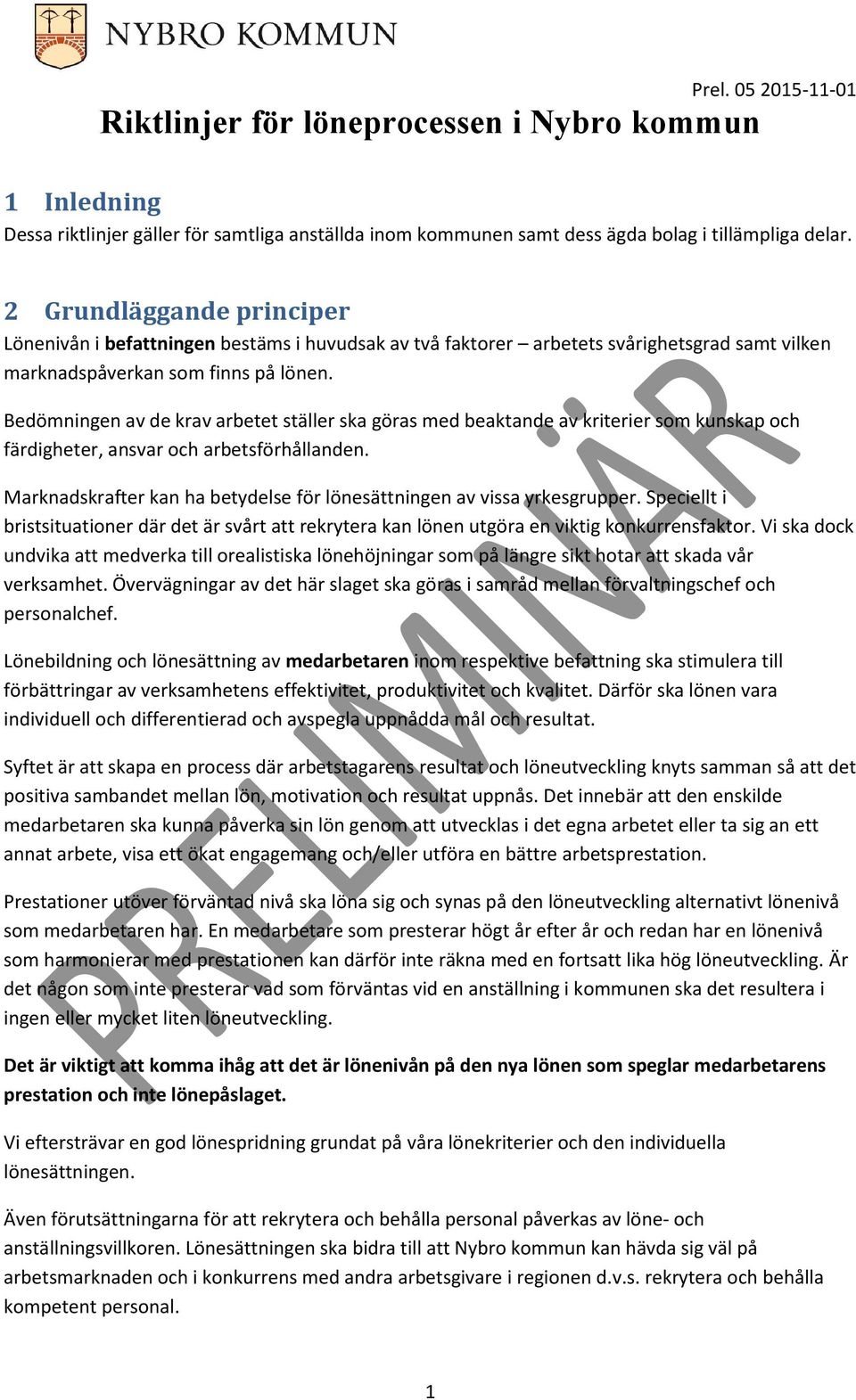 Bedömningen av de krav arbetet ställer ska göras med beaktande av kriterier som kunskap och färdigheter, ansvar och arbetsförhållanden.