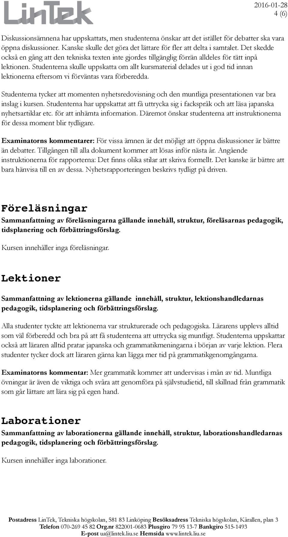 Studenterna skulle uppskatta om allt kursmaterial delades ut i god tid innan lektionerna eftersom vi förväntas vara förberedda.