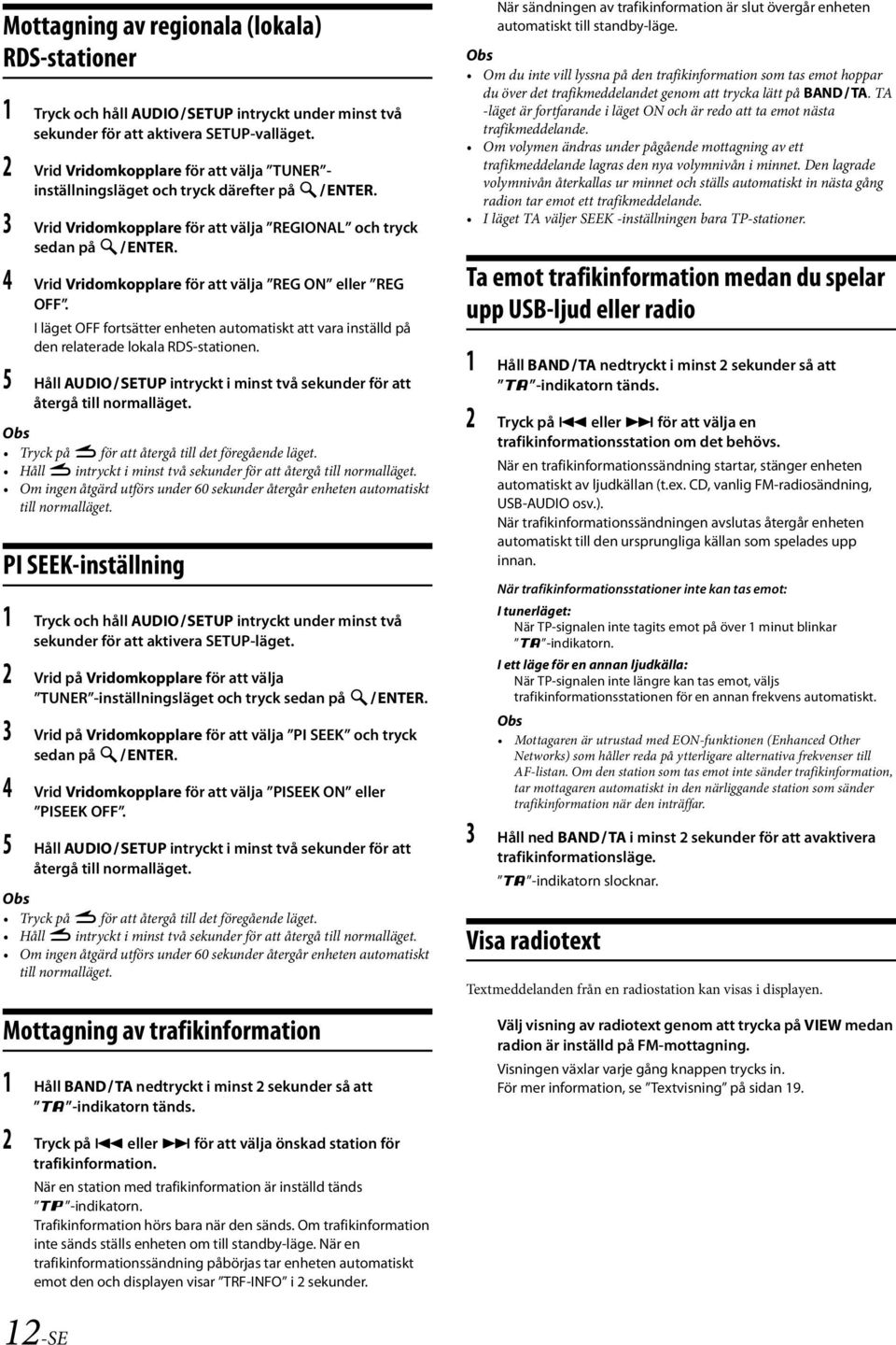 4 Vrid Vridomkopplare för att välja REG ON eller REG OFF. I läget OFF fortsätter enheten automatiskt att vara inställd på den relaterade lokala RDS-stationen.