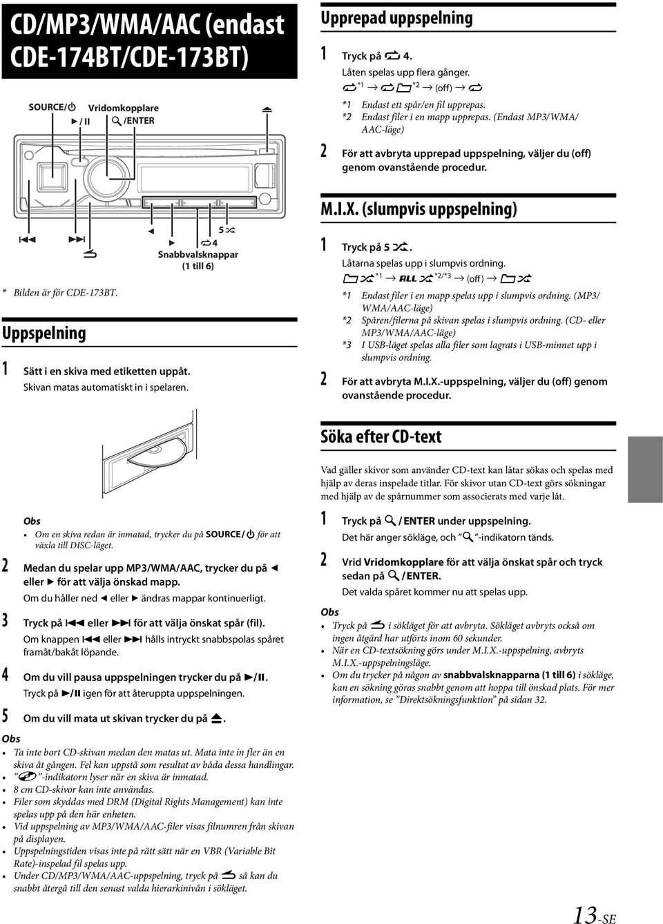 Uppspelning 1 Sätt i en skiva med etiketten uppåt. Skivan matas automatiskt in i spelaren. 5 4 Snabbvalsknappar (1 till 6) M.I.X. (slumpvis uppspelning) 1 Tryck på 5 x.
