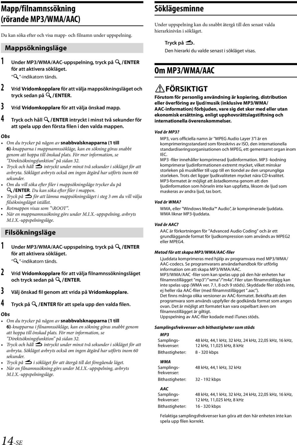 4 Tryck och håll ENTER intryckt i minst två sekunder för att spela upp den första filen i den valda mappen.