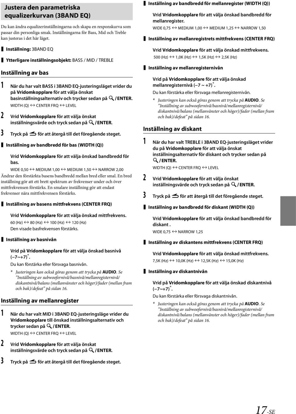 Inställning: 3BAND EQ Ytterligare inställningsobjekt: BASS / MID / TREBLE Inställning av bas 1 När du har valt BASS i 3BAND EQ-justeringsläget vrider du på Vridomkopplare för att välja önskat