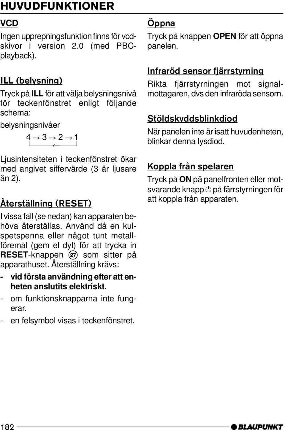 ljusare än 2). Återställning (RESET) I vissa fall (se nedan) kan apparaten behöva återställas.