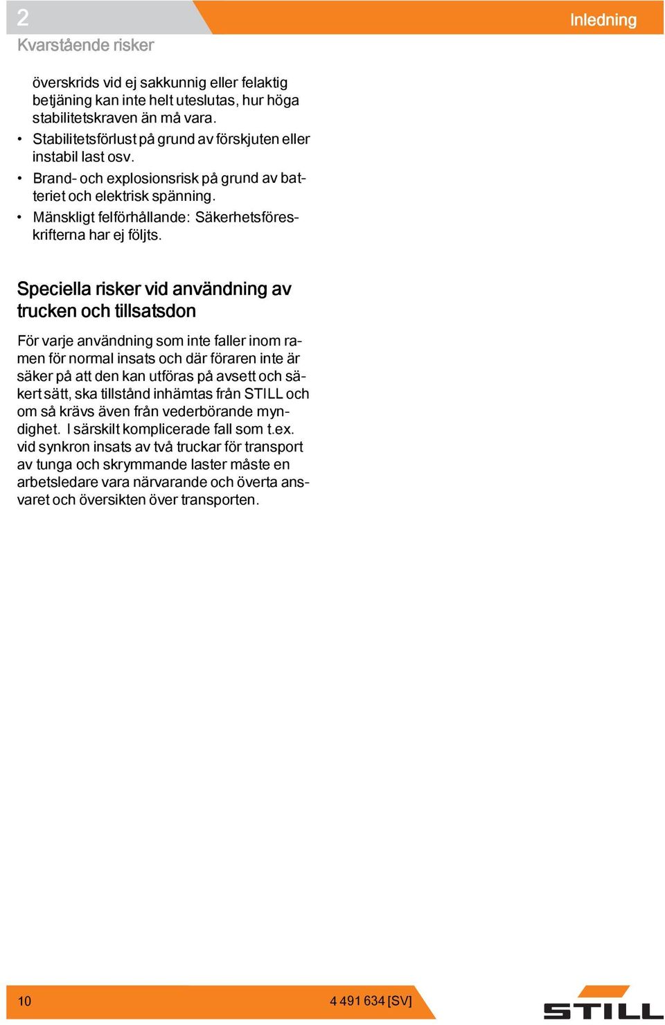 Mänskligt felförhållande: Säkerhetsföreskrifterna har ej följts.