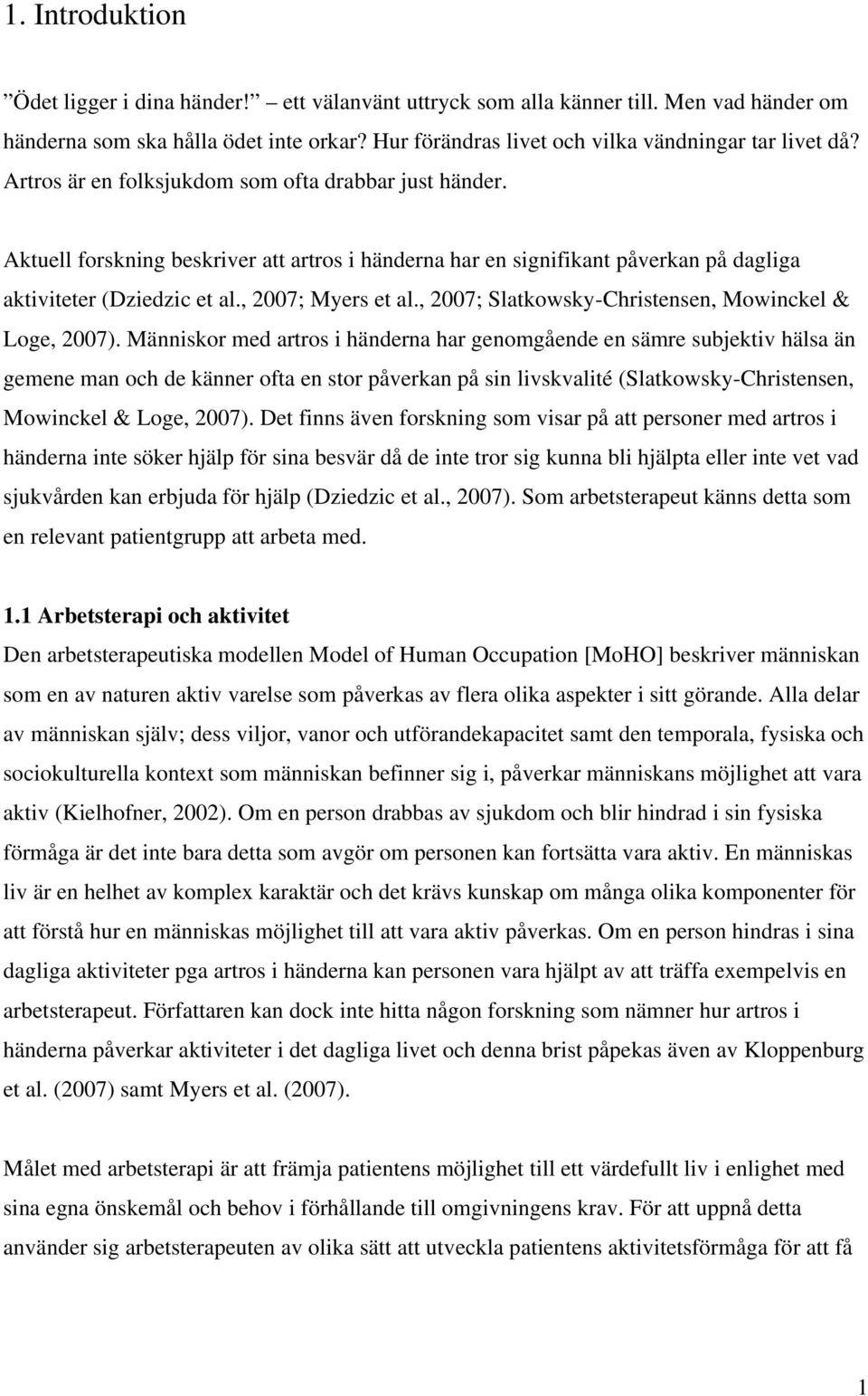 , 2007; Slatkowsky-Christensen, Mowinckel & Loge, 2007).