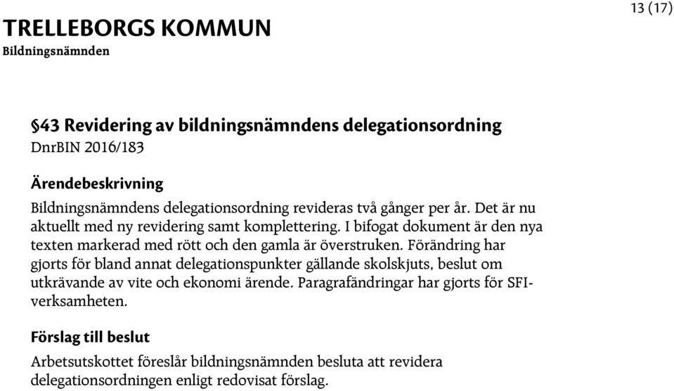 I bifogat dokument är den nya texten markerad med rött och den gamla är överstruken.