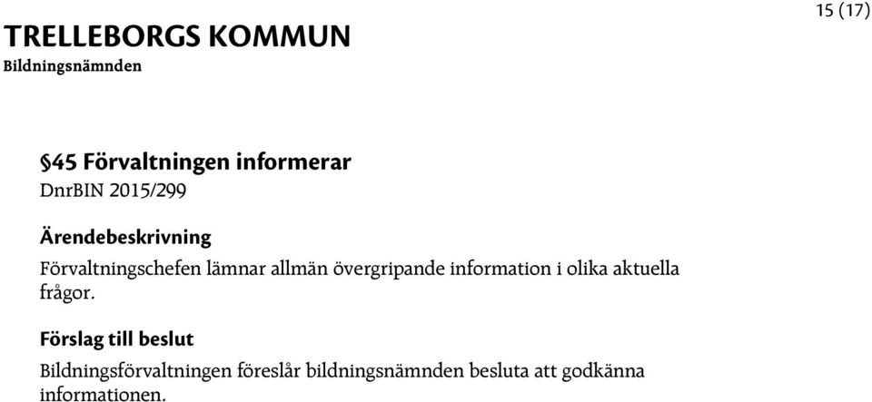 information i olika aktuella frågor.