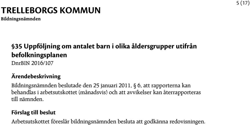 rapporterna kan behandlas i arbetsutskottet (månadsvis) och att avvikelser kan