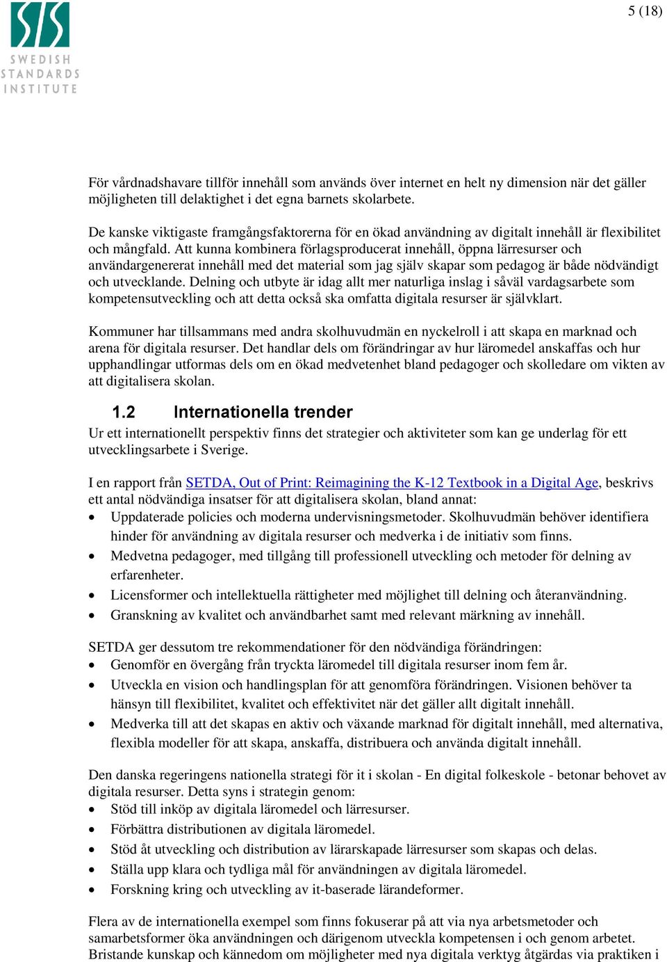 Att kunna kombinera förlagsproducerat innehåll, öppna lärresurser och användargenererat innehåll med det material som jag själv skapar som pedagog är både nödvändigt och utvecklande.