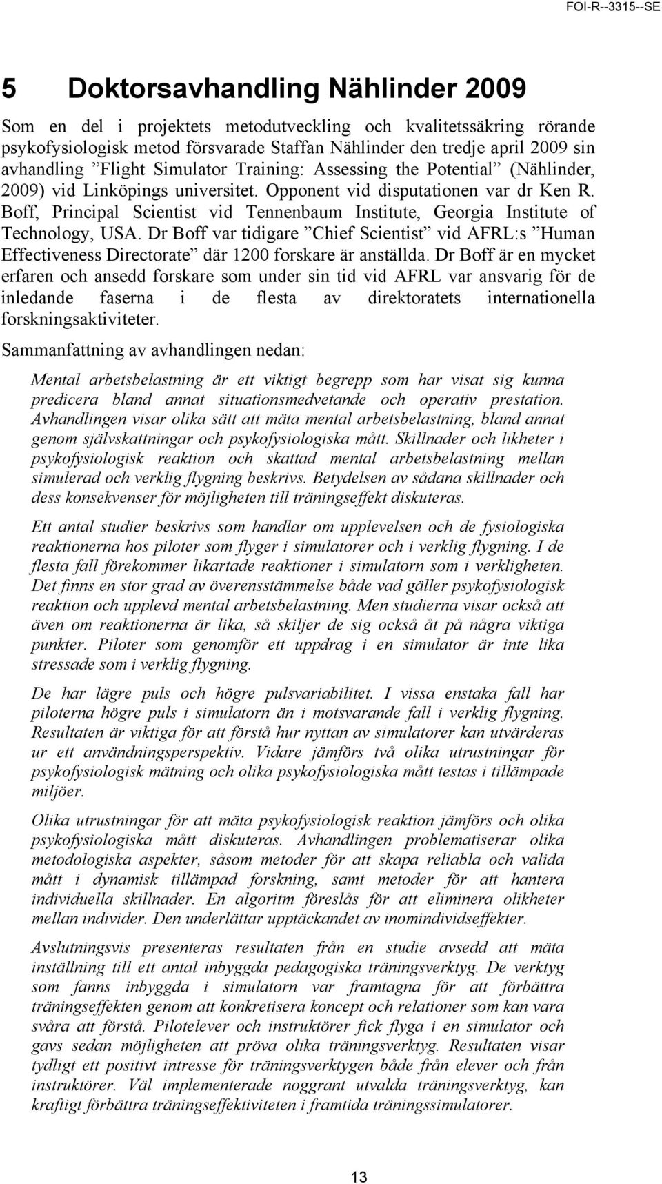 Boff, Principal Scientist vid Tennenbaum Institute, Georgia Institute of Technology, USA.