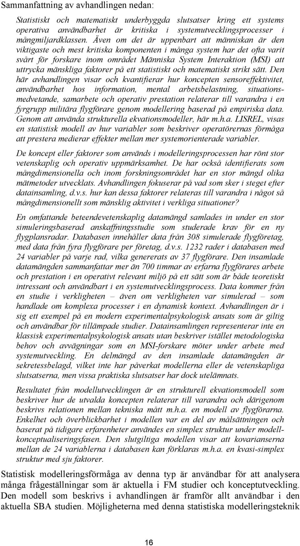 mänskliga faktorer på ett statistiskt och matematiskt strikt sätt.