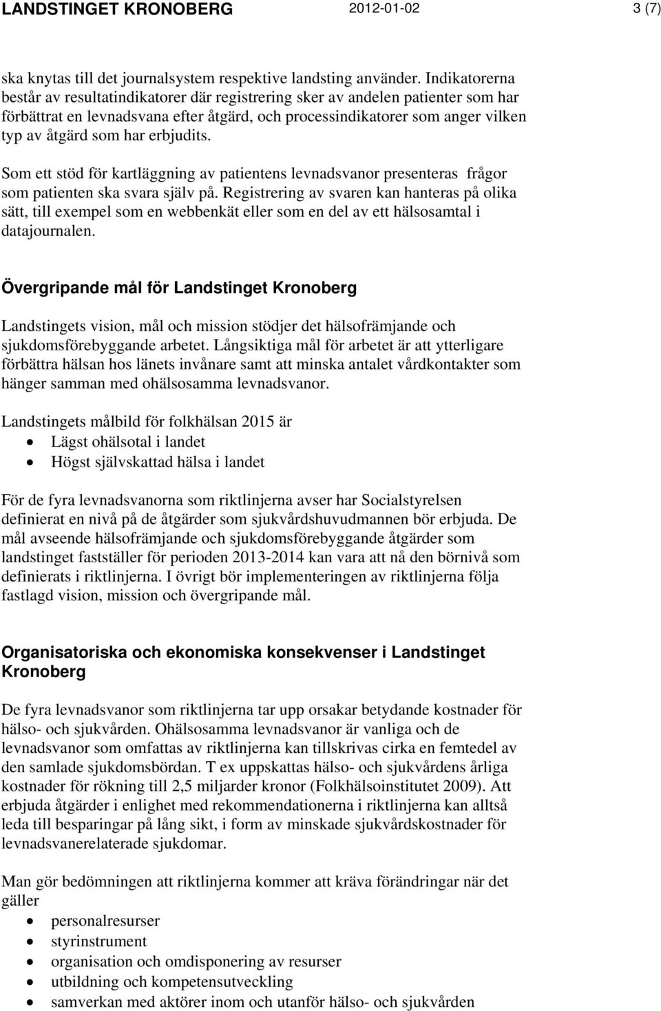 erbjudits. Som ett stöd för kartläggning av patientens levnadsvanor presenteras frågor som patienten ska svara själv på.