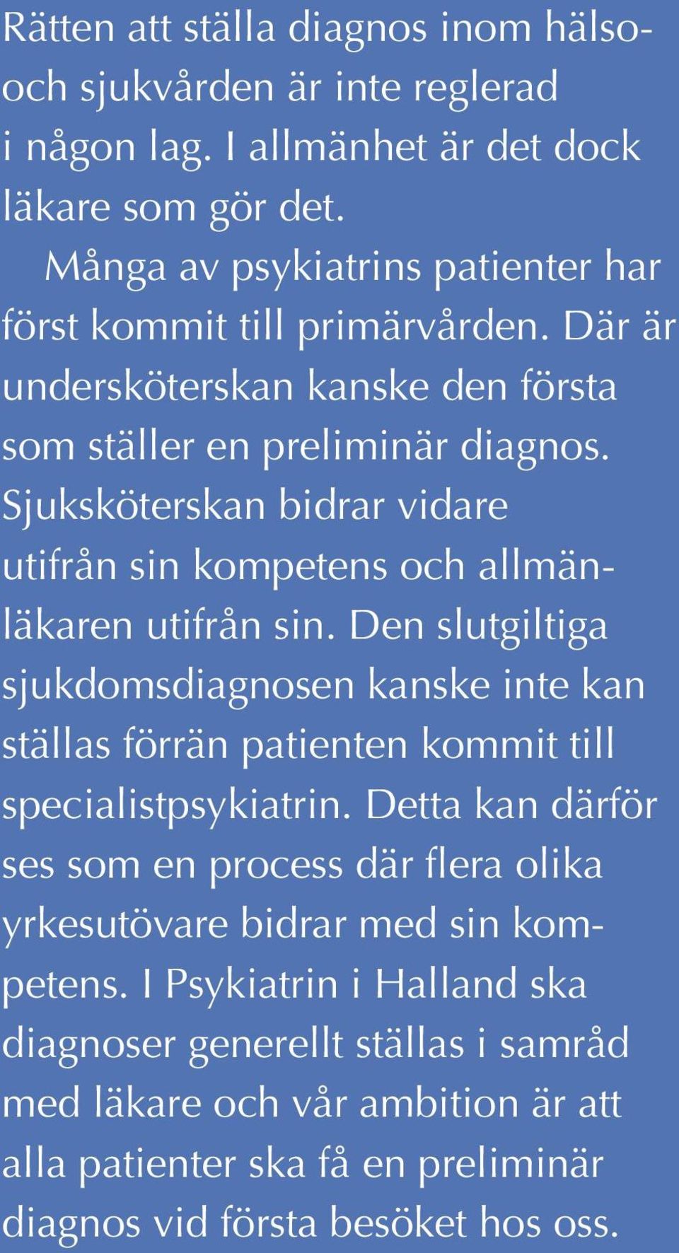 Sjuksköterskan bidrar vidare utifrån sin kompetens och allmänläkaren utifrån sin.