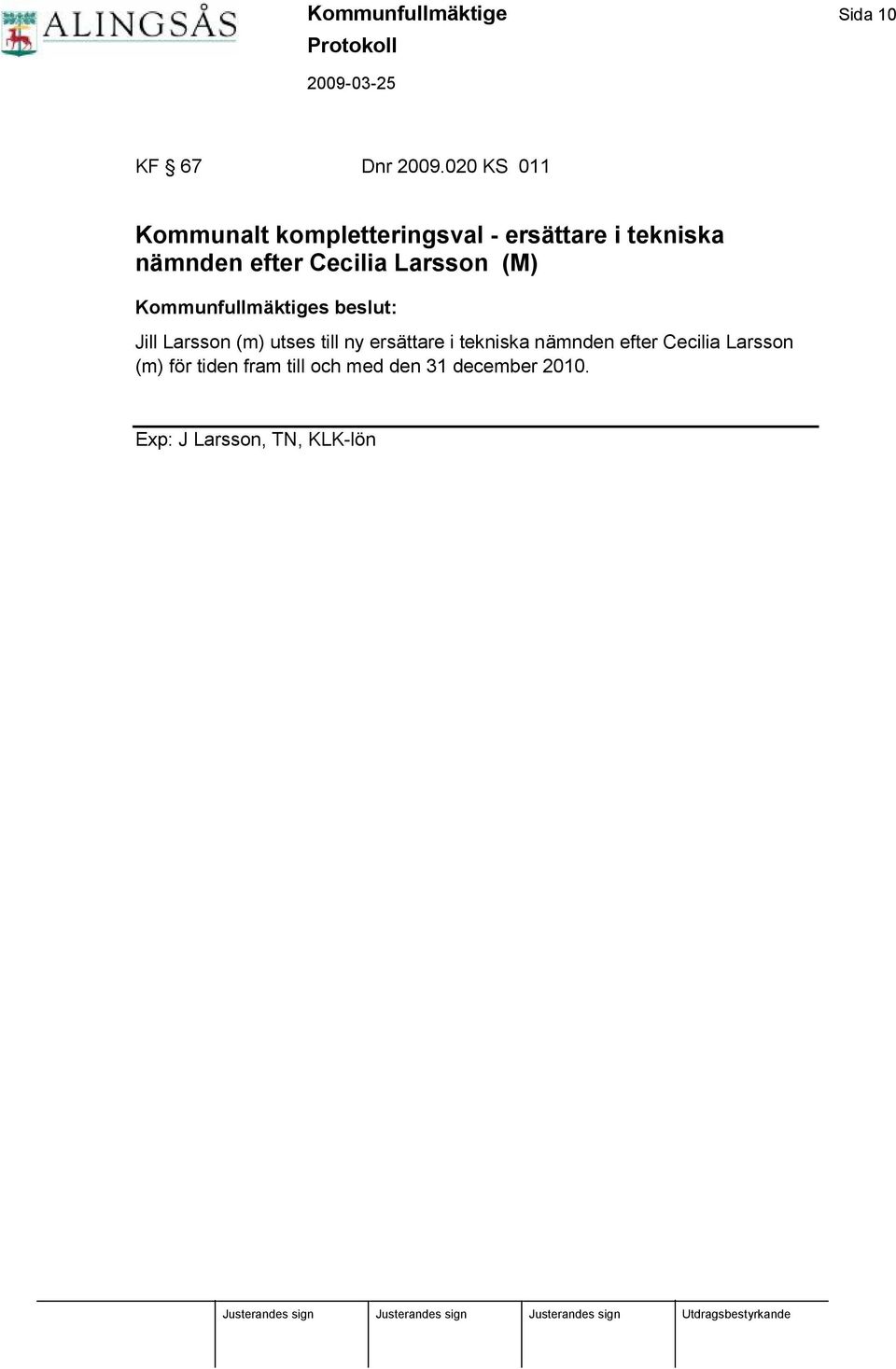 Cecilia Larsson (M) Kommunfullmä ktiges beslut: Jill Larsson (m) utses till ny ersä