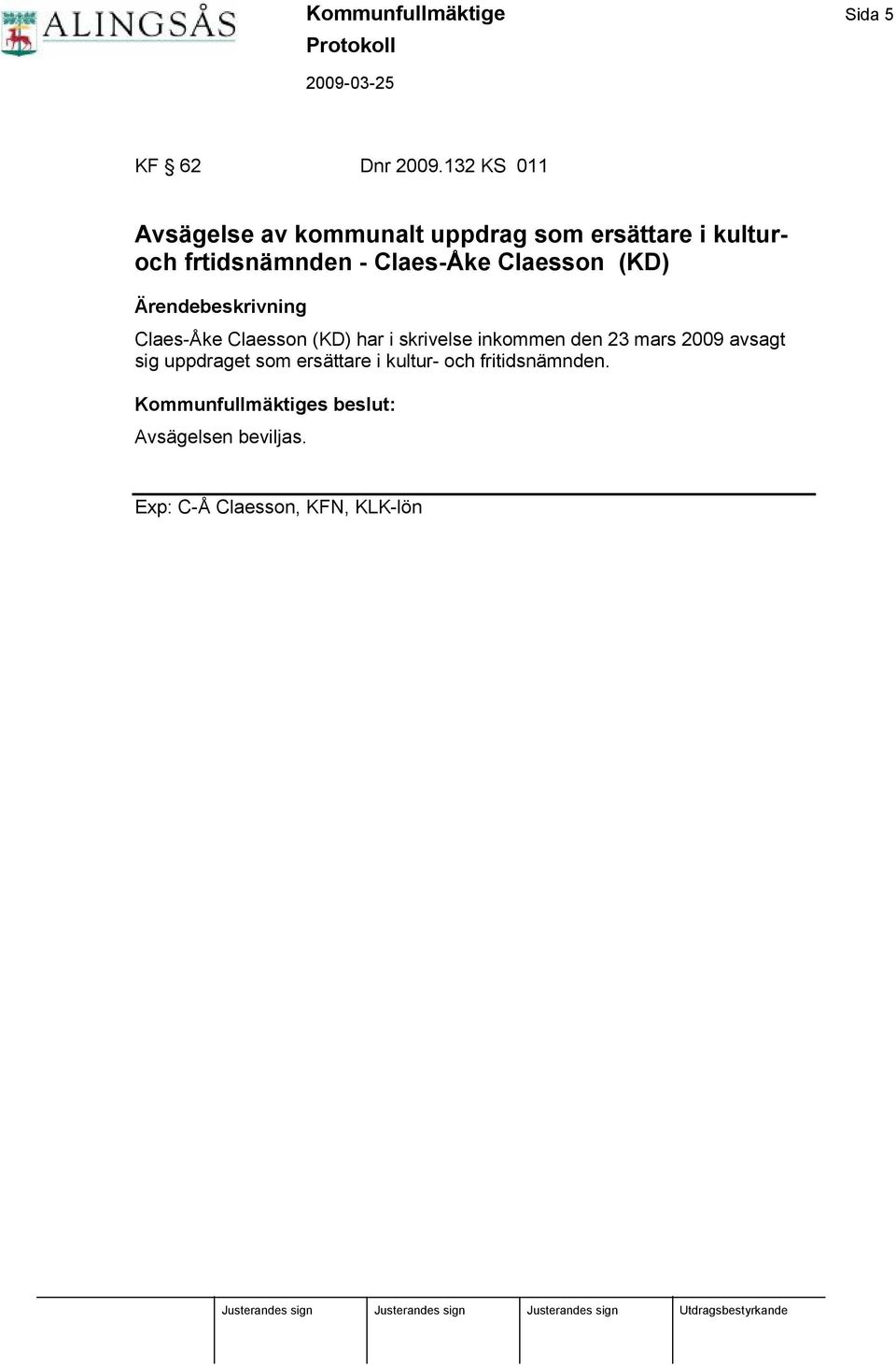 ke Claesson (KD) Ä rendebeskrivning Claes-Å ke Claesson (KD) har i skrivelse inkommen den 23
