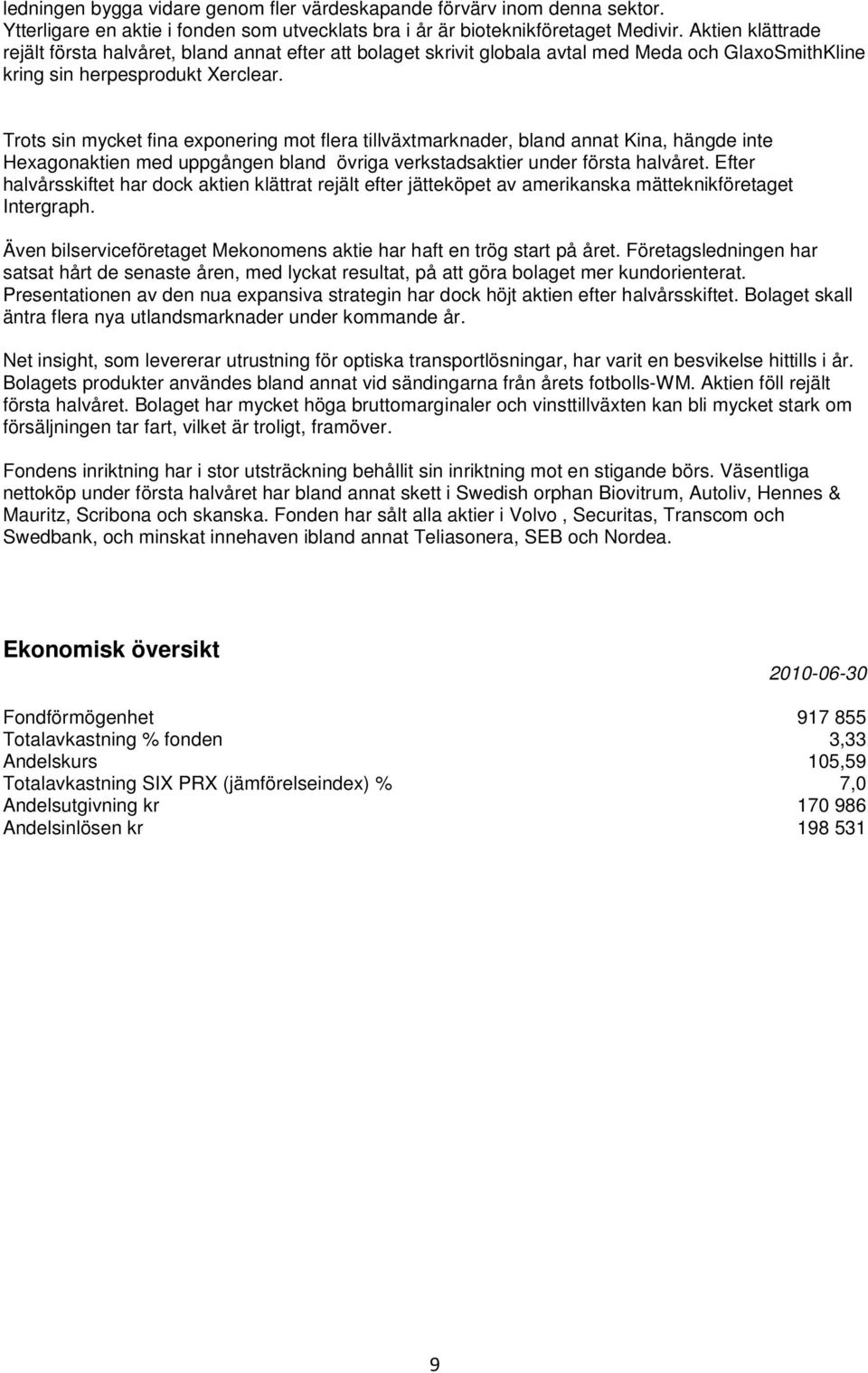 Trots sin mycket fina exponering mot flera tillväxtmarknader, bland annat Kina, hängde inte Hexagonaktien med uppgången bland övriga verkstadsaktier under första halvåret.