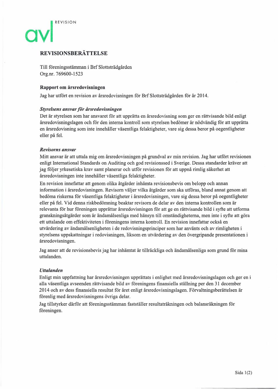 Styrelsens ansvar för årsredovisningen Det är styrelsen som har ansvaret för att upprätta en årsredovisning som ger en rättvisande bild enligt årsredovisnings lagen och för den interna kontroll som