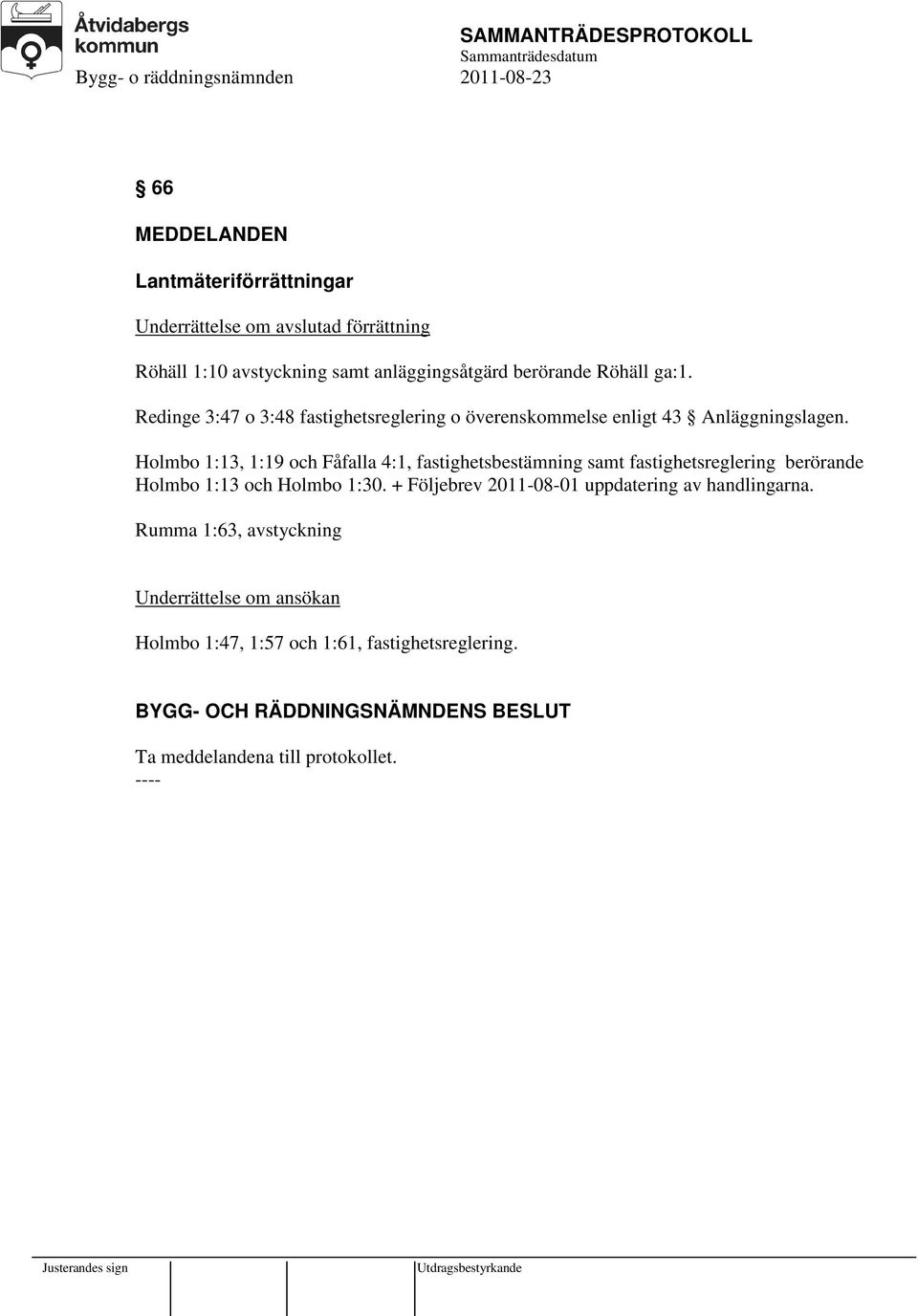 Holmbo 1:13, 1:19 och Fåfalla 4:1, fastighetsbestämning samt fastighetsreglering berörande Holmbo 1:13 och Holmbo 1:30.