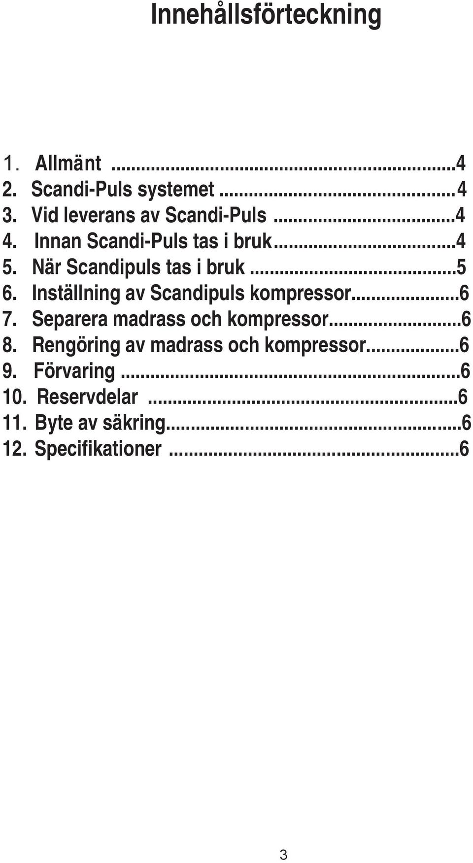 Inställning av Scandipuls kompressor...6 7. Separera madrass och kompressor...6 8.