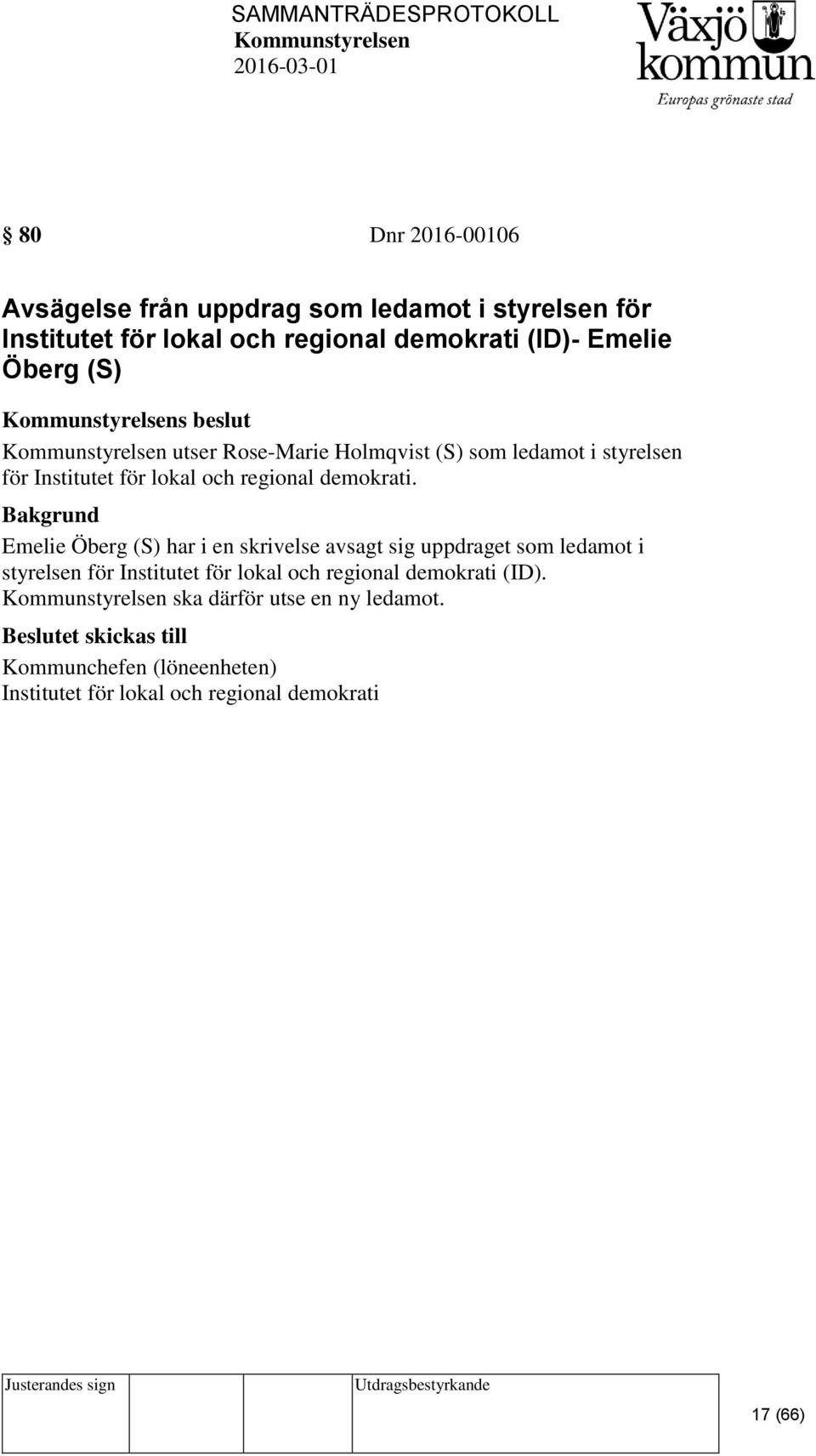 Emelie Öberg (S) har i en skrivelse avsagt sig uppdraget som ledamot i styrelsen för Institutet för lokal och regional demokrati