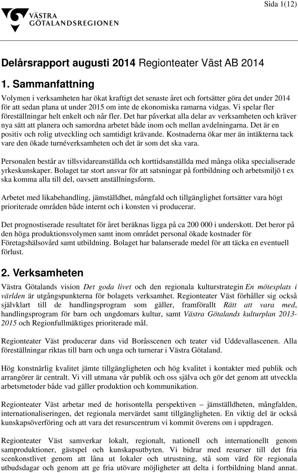 Vi spelar fler föreställningar helt enkelt och når fler. Det har påverkat alla delar av verksamheten och kräver nya sätt att planera och samordna arbetet både inom och mellan avdelningarna.