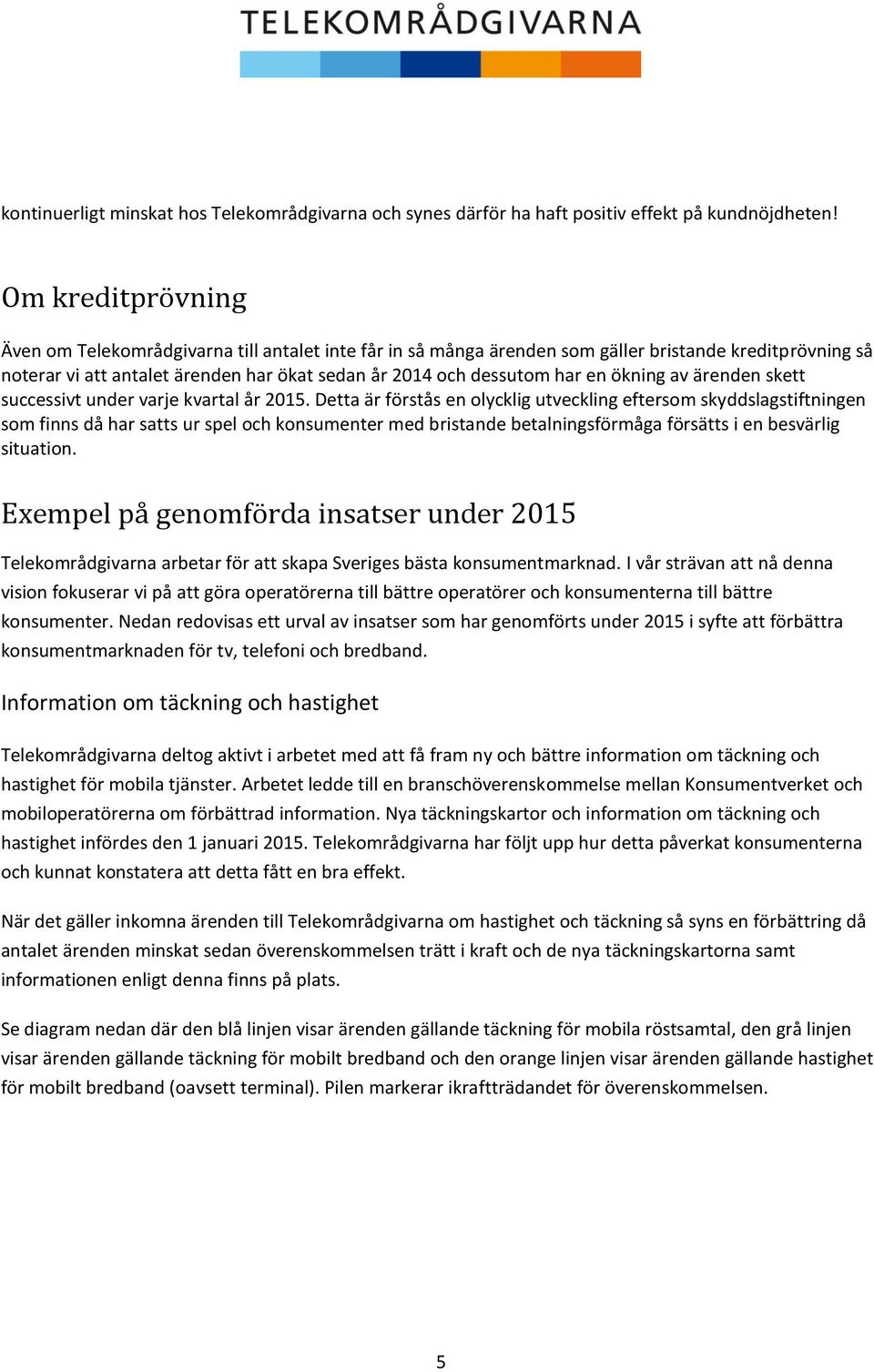 ökning av ärenden skett successivt under varje kvartal år 2015.