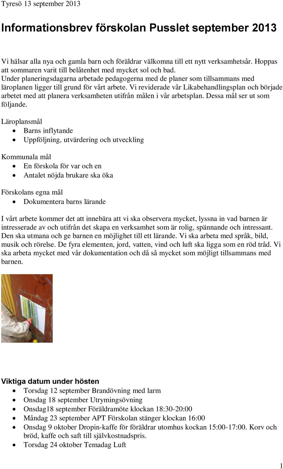 Vi reviderade vår Likabehandlingsplan och började arbetet med att planera verksamheten utifrån målen i vår arbetsplan. Dessa mål ser ut som följande.