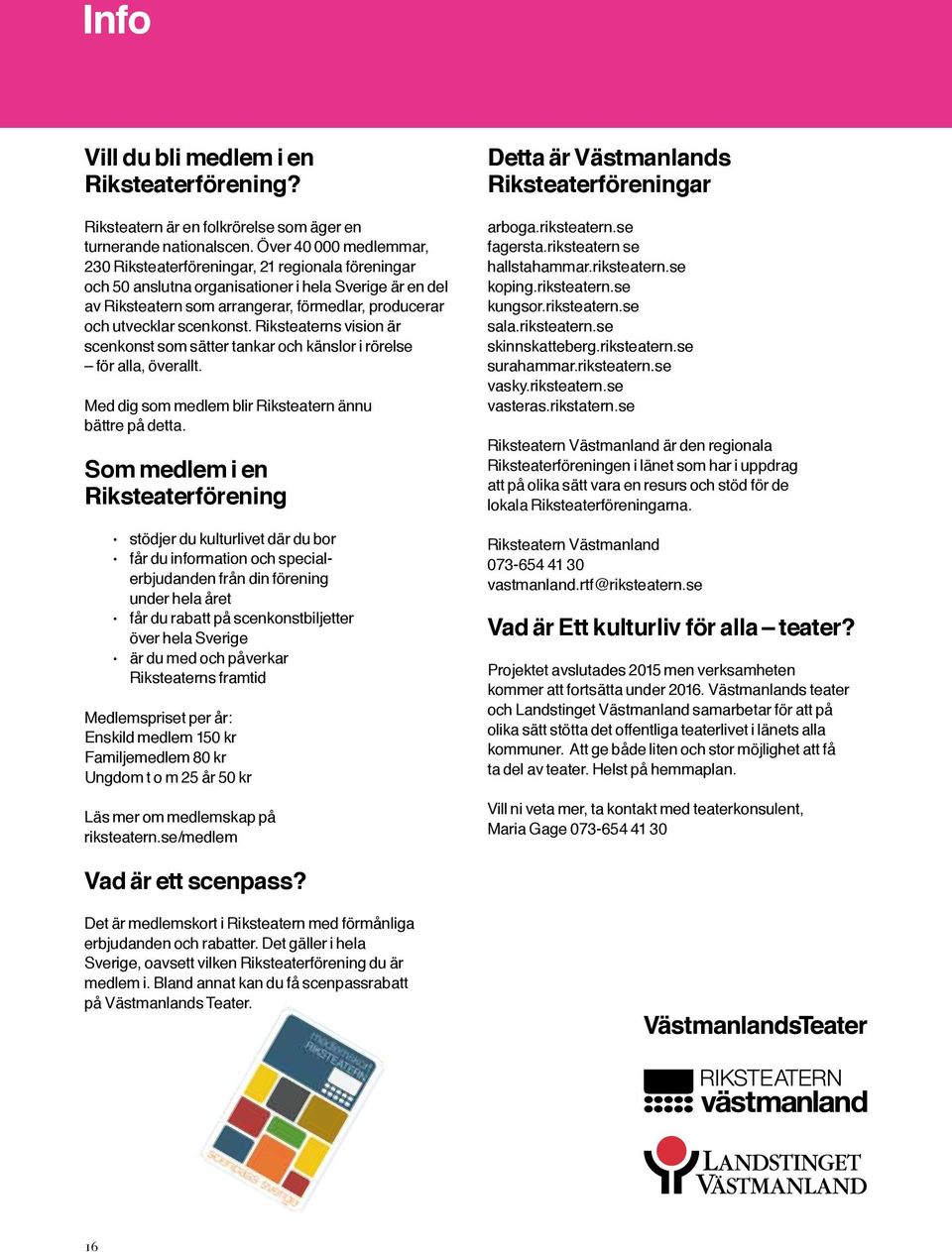 scenkonst. Riksteaterns vision är scenkonst som sätter tankar och känslor i rörelse för alla, överallt. Med dig som medlem blir Riksteatern ännu bättre på detta.