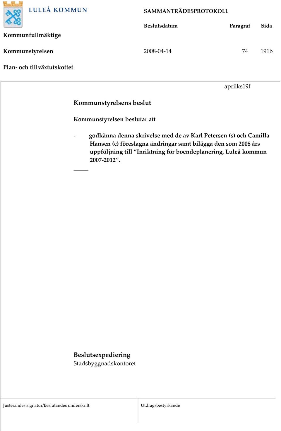 (s) och Camilla Hansen (c) föreslagna ändringar samt bilägga den som 2008 års uppföljning