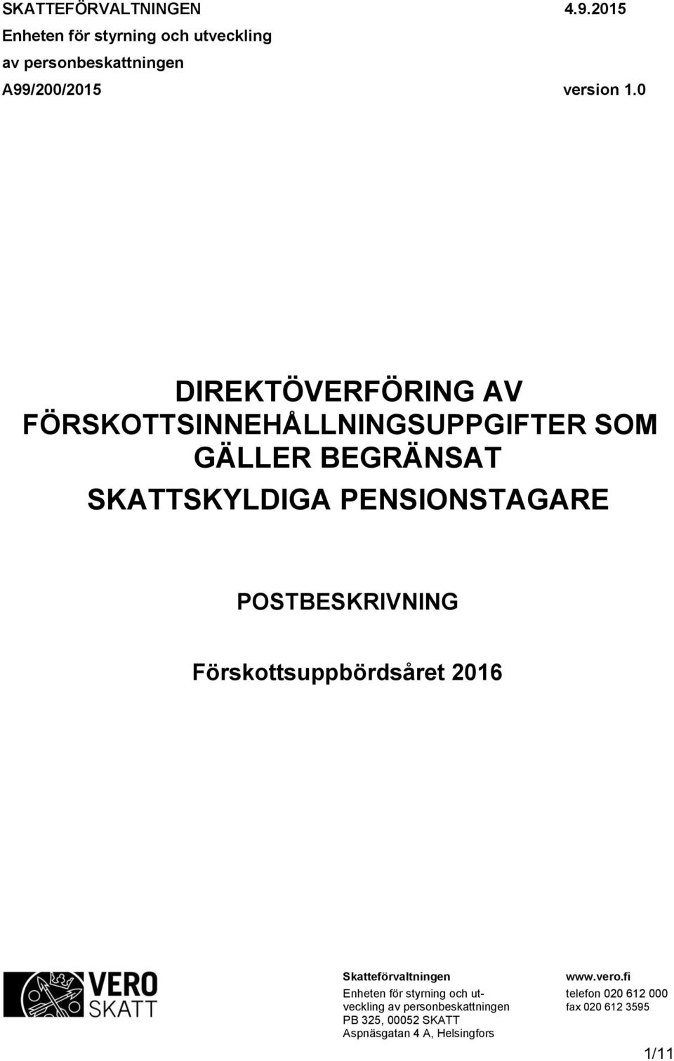 POSTBESKRIVNING Förskottsuppbördsåret 2016 Skatteförvaltningen www.vero.