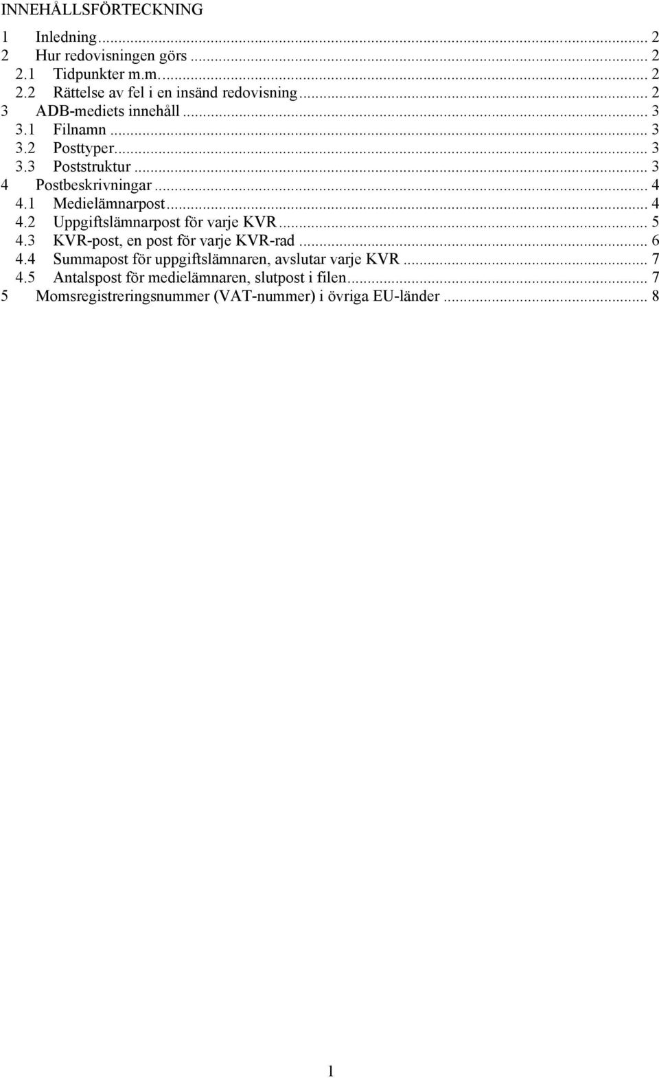 .. 4 4.2 Uppgiftslämnarpost för varje KVR...5 4.3 KVR-post, en post för varje KVR-rad... 6 4.
