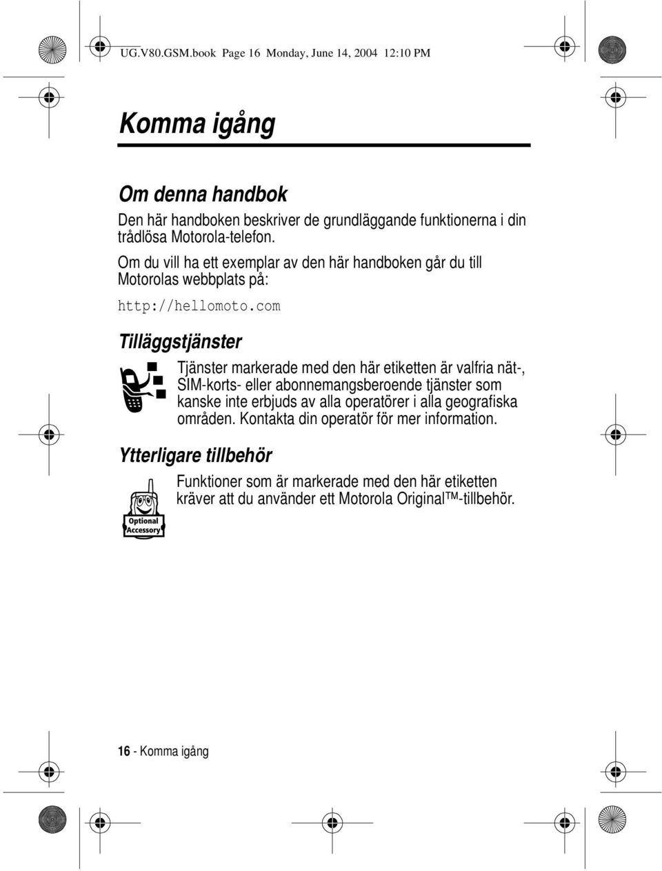 Om du vill ha ett exemplar av den här handboken går du till Motorolas webbplats på: http://hellomoto.
