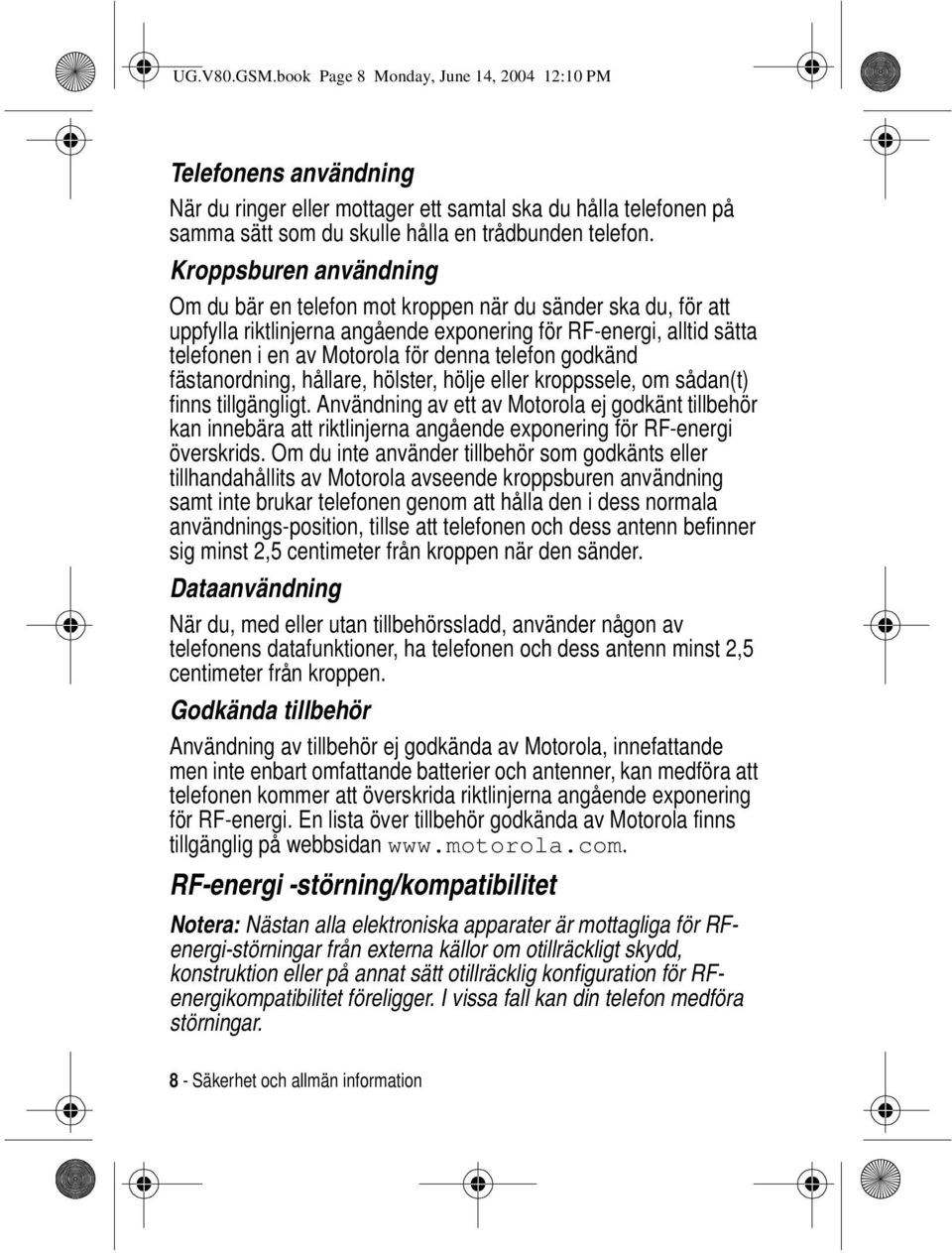telefon godkänd fästanordning, hållare, hölster, hölje eller kroppssele, om sådan(t) finns tillgängligt.