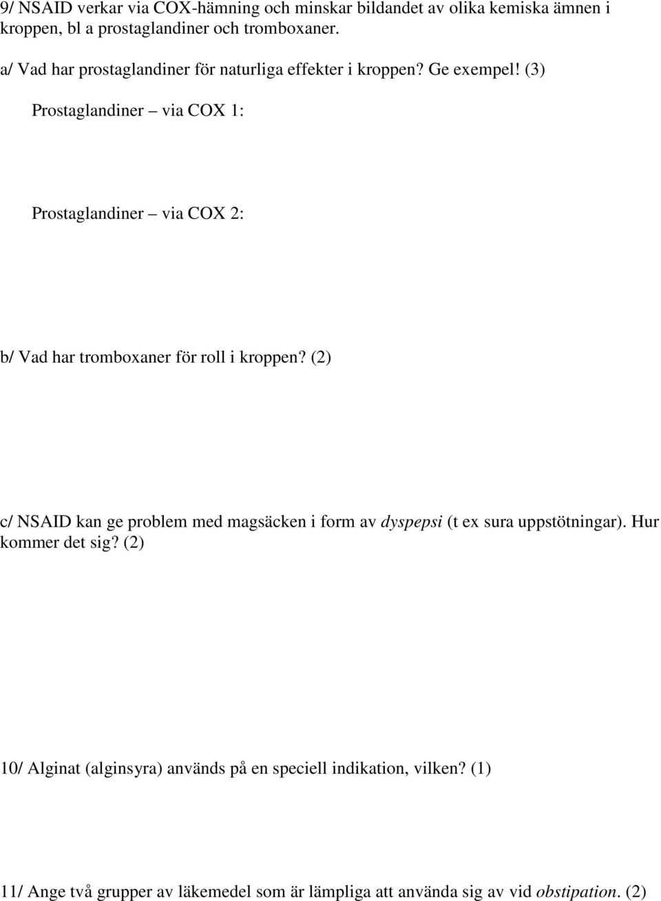 (3) Prostaglandiner via COX 1: Prostaglandiner via COX 2: b/ Vad har tromboxaner för roll i kroppen?