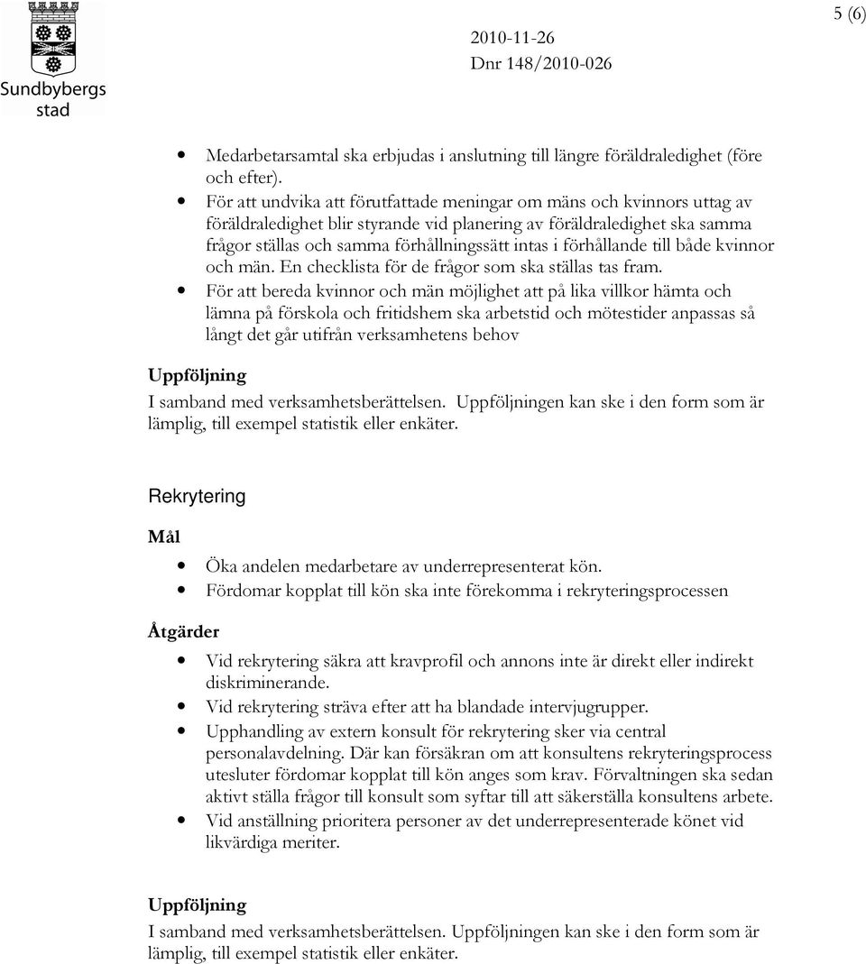 förhållande till både kvinnor och män. En checklista för de frågor som ska ställas tas fram.