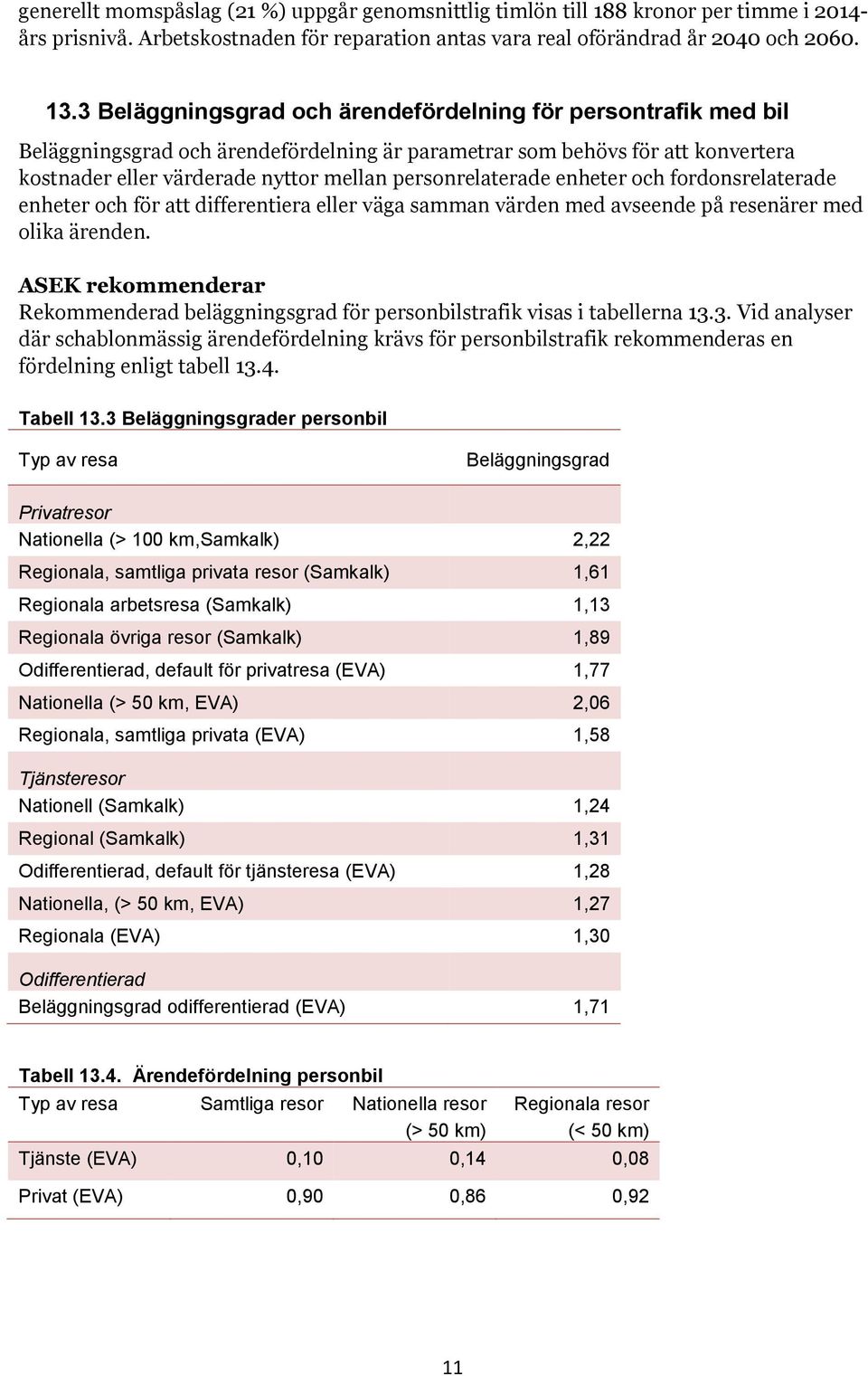 personrelaterade enheter och fordonsrelaterade enheter och för att differentiera eller väga samman värden med avseende på resenärer med olika ärenden.