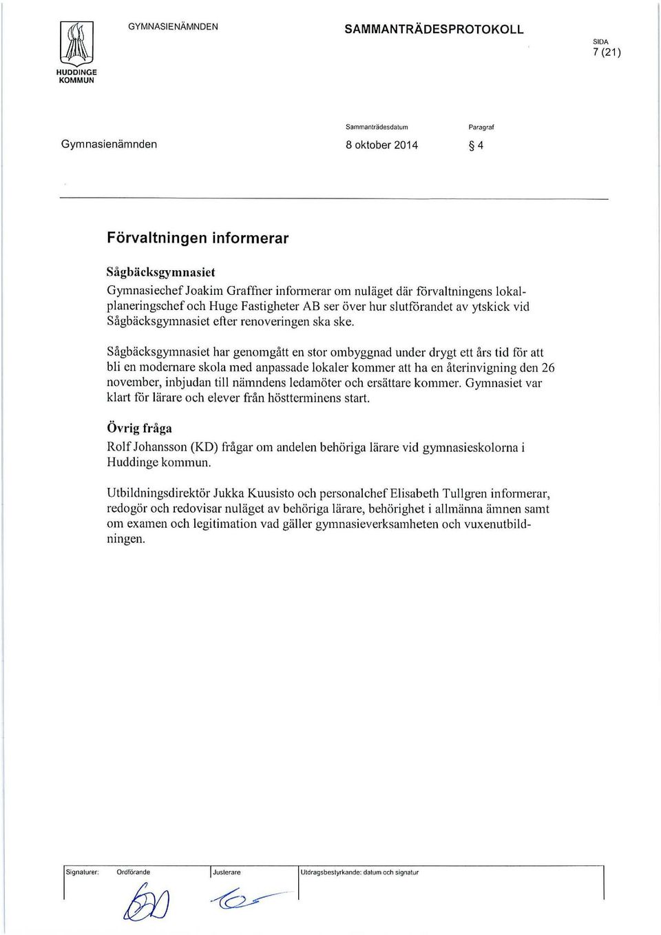 sågbäcksgymnasiet har genomgått en stor ombyggnad under drygt ett års tid får att bli en modernare skola med anpassade lokaler kommer att ha en återinvigning den 26 november, inbjudan till nämndens