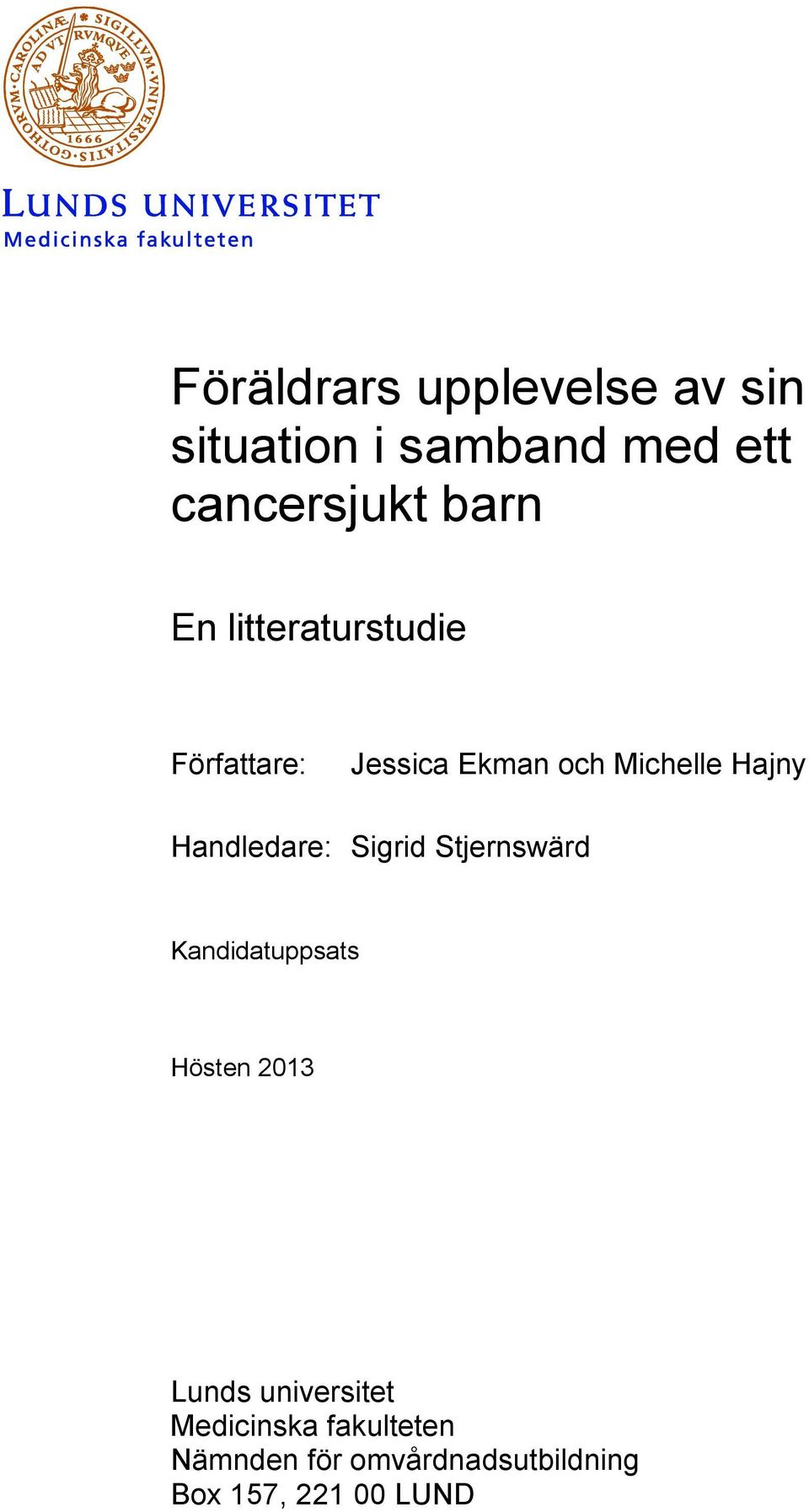 Handledare: Sigrid Stjernswärd Kandidatuppsats Hösten 2013 Lunds
