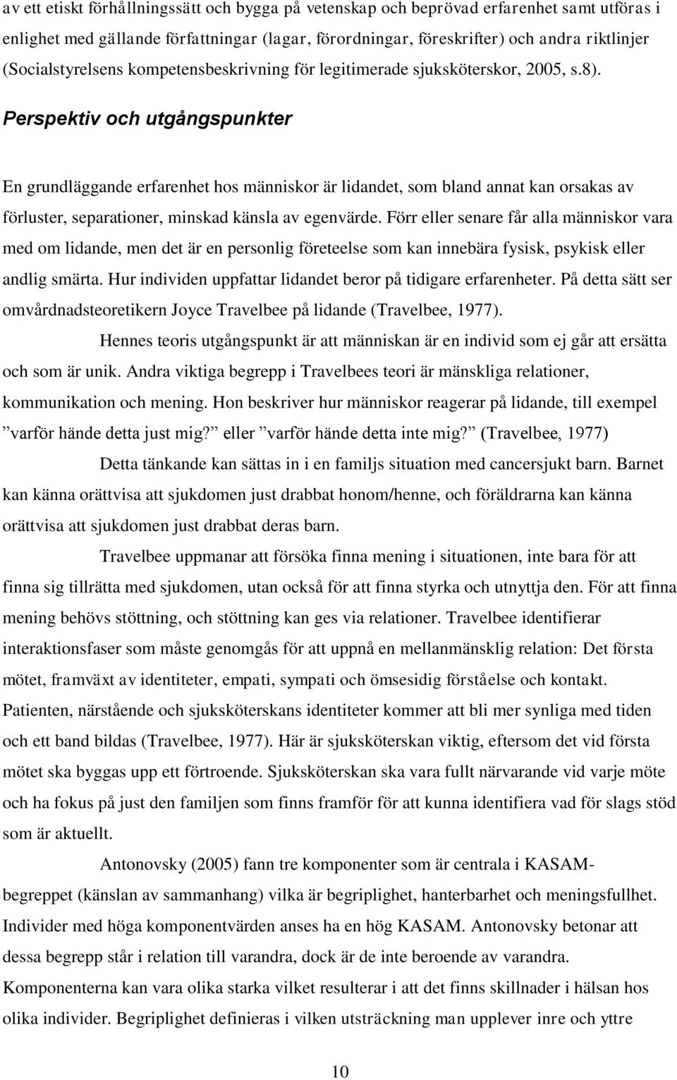 Perspektiv och utgångspunkter En grundläggande erfarenhet hos människor är lidandet, som bland annat kan orsakas av förluster, separationer, minskad känsla av egenvärde.