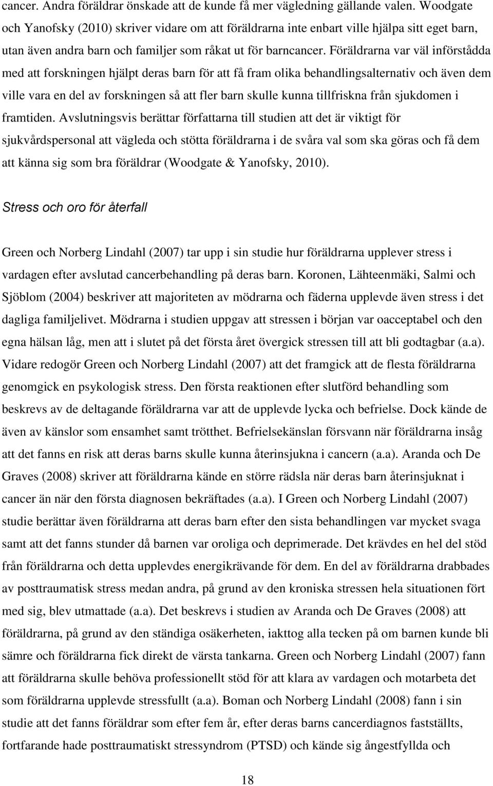 Föräldrarna var väl införstådda med att forskningen hjälpt deras barn för att få fram olika behandlingsalternativ och även dem ville vara en del av forskningen så att fler barn skulle kunna