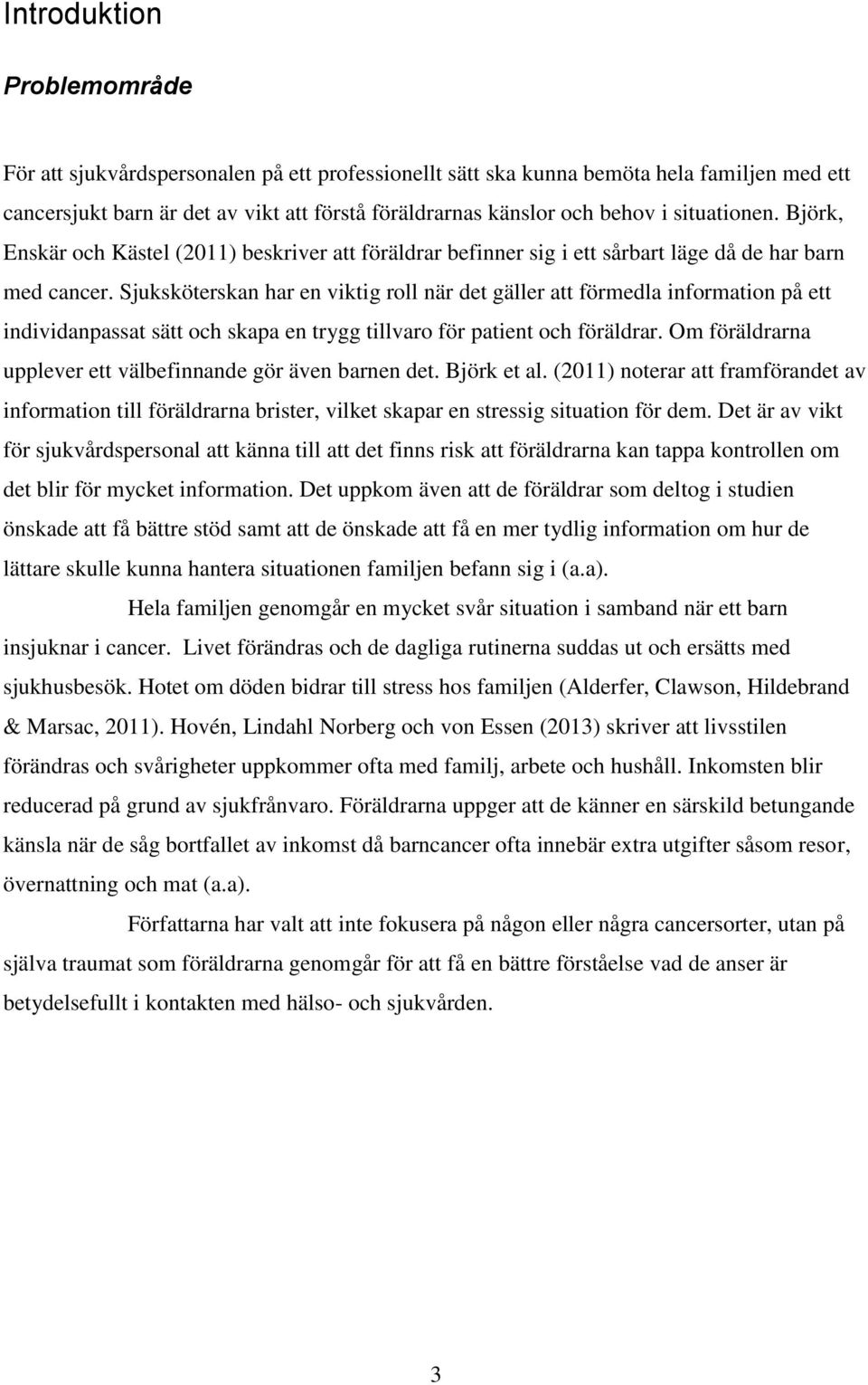 Sjuksköterskan har en viktig roll när det gäller att förmedla information på ett individanpassat sätt och skapa en trygg tillvaro för patient och föräldrar.