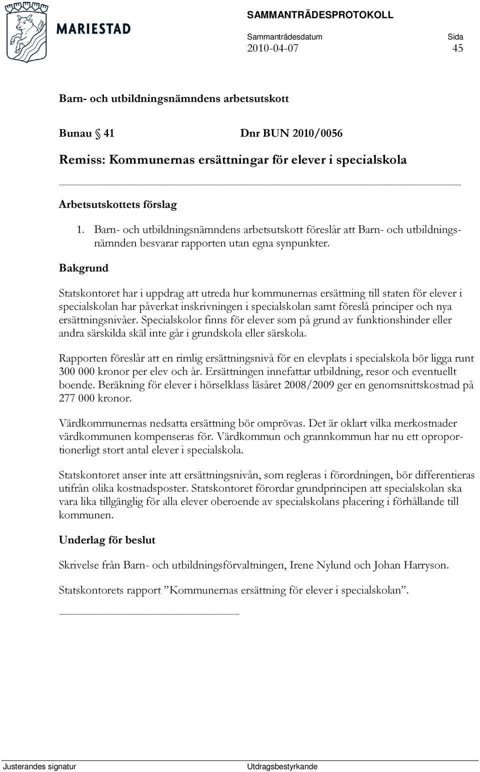 Statskontoret har i uppdrag att utreda hur kommunernas ersättning till staten för elever i specialskolan har påverkat inskrivningen i specialskolan samt föreslå principer och nya ersättningsnivåer.