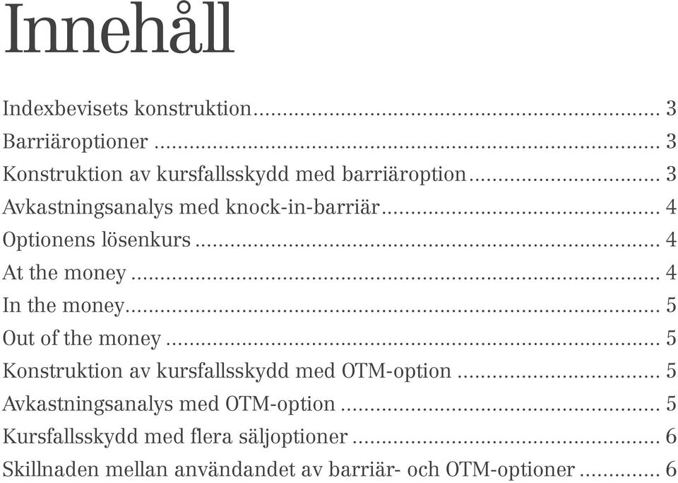 .. 5 Out of the money... 5 Konstruktion av kursfallsskydd med OTM-option... 5 Avkastningsanalys med OTM-option.