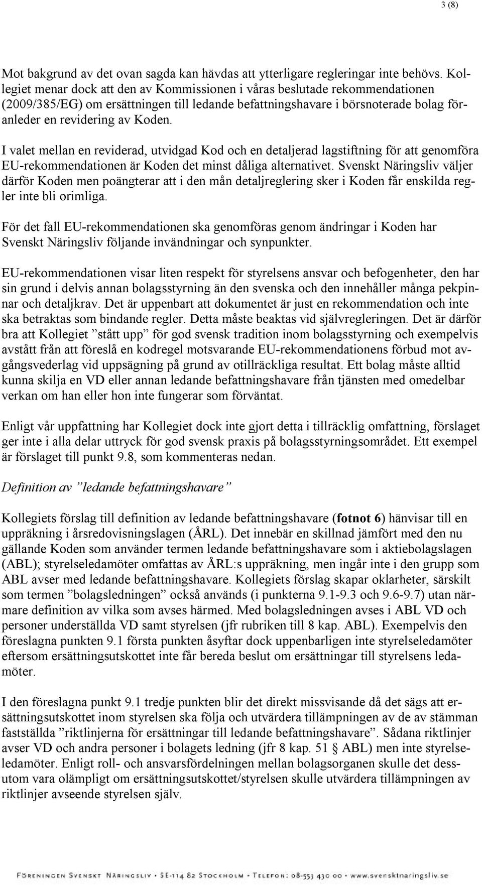 I valet mellan en reviderad, utvidgad Kod och en detaljerad lagstiftning för att genomföra EU-rekommendationen är Koden det minst dåliga alternativet.