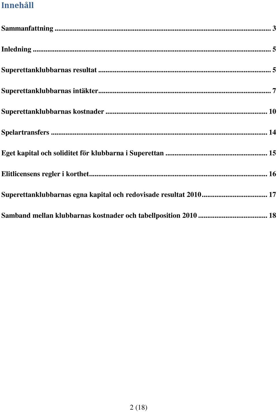 .. 14 Eget kapital och soliditet för klubbarna i Superettan... 15 Elitlicensens regler i korthet.